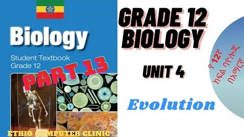 Ethiopia Grade 12 Biology - Unit 4 - Part 13 Evolution (የ12ኛ ክፍል ባዮሎጂ - ምዕራፍ 4 - ክፍል -13 )