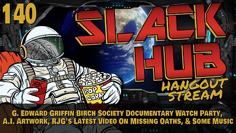 Slack Hub 140: G. Edward Griffin Birch Society Documentary Watch Party, A.I. Artwork, RJG's Latest Video On Missing Oaths, & Some Music