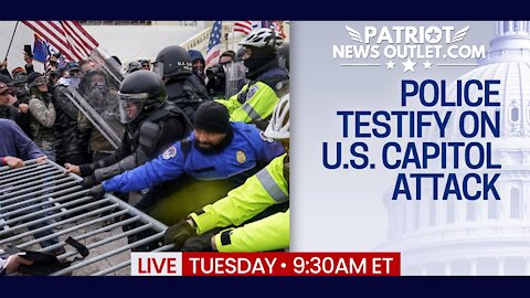 Patriot News Outlet Live | Police Testify Live | Jan. 6th Capital "Attack" | 9:30AM EST | 7/27/2021