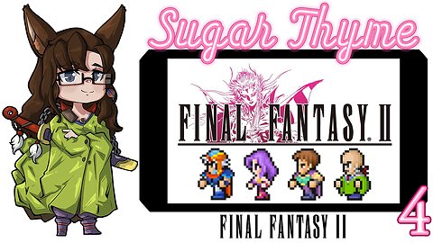 Josef!: Sugar Thyme plays Final Fantasy 2 Part 4