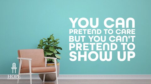 You Can Pretend to Care But You Can’t Pretend to Show Up | Moment of Hope | Pastor Brian Lother