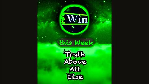 Win this Week - Truth Above All Else