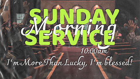 I'm More Than Lucky, I'm Blessed! | 3-17-24 | Sunday Morning Service