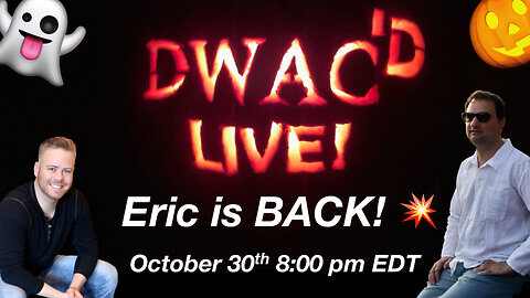 DWAC'D Live! Episode 75: Eric is BACK! 💥