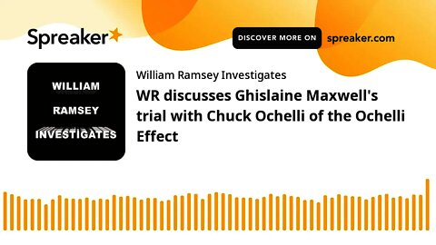 WR discusses Ghislaine Maxwell's trial with Chuck Ochelli of the Ochelli Effect