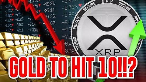 GOLD TO HIT 10K!!? XRP To Save The Economy? WHAT??