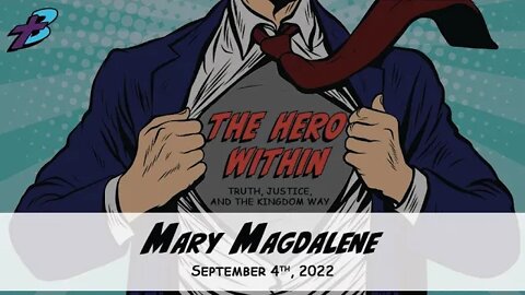 September 4, 2022: The Hero Within - Mary Magdalene (Pastor Steve Cassell)