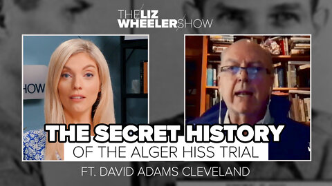 The Secret History of the Alger Hiss Trial ft. David Adams Cleveland | The Liz Wheeler Show
