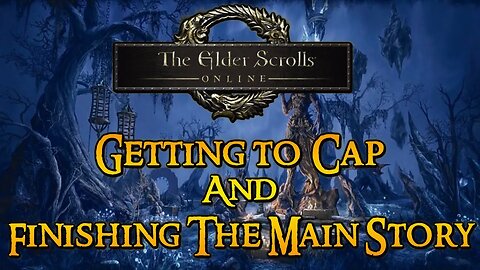 ESO:9 Getting to Level 50 and Finishing the Molag Bal Story Line