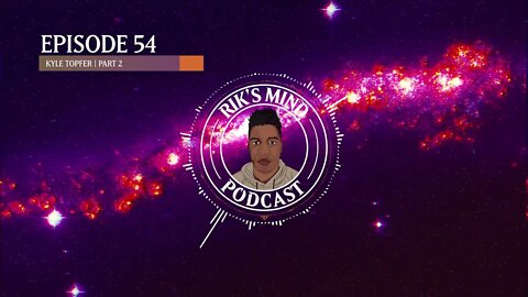 Rik's Mind Podcast Episode 54- Kyle Topfer of Scientist Rebellion | Part 2