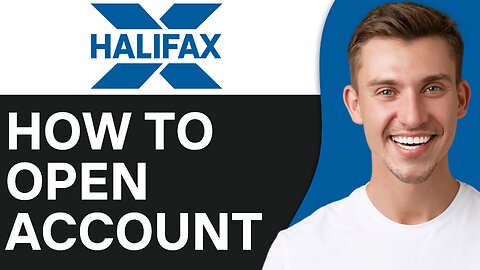 HOW TO OPEN A HALIFAX BANK ACCOUNT ONLINE