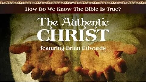 How Do We Know The Bible Is True? - The Authentic Christ