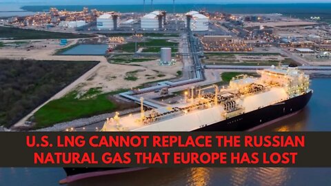 US LNG Cannot Replace The Russian Natural Gas That Europe Has Lost