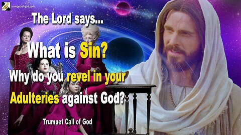 My Children, what is Sin?… Why do you revel in your Adulteries against God? 🎺 Trumpet Call of God