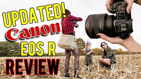 Canon EOS R: NEW Firmware and UPDATED Mirrorless Camera (Real-world Review)