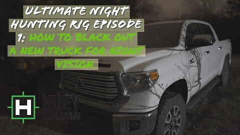 How to Black out a New Truck for NIGHT VISION. Ultimate Hunting Rig Build Episode 1
