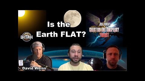 [Josh Monday Christian and Conspiracy Podcast] David Weiss Flat Earth Episode 15 [Jun 3, 2021]