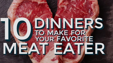 Your Favorite Meat Eater's Favorite Dinners