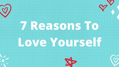 7 Reasons To Love Yourself