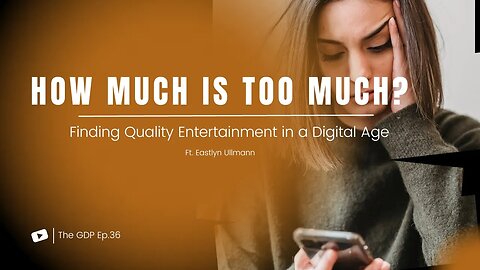How much is too much? Entertainment in a digital age | The GDP EP.36 Ft. Eastlyn Ullmann
