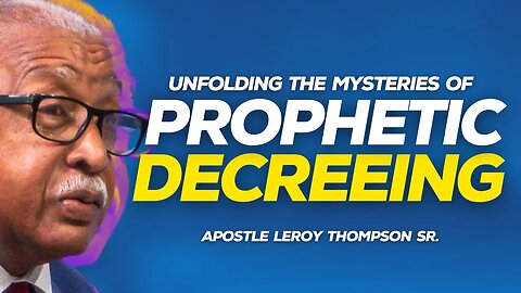 Unfolding The Mysteries Of Prophetic Decreeing | Apostle Leroy Thompson Sr.
