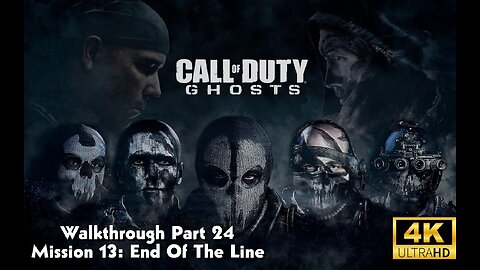 Call Of Duty: Ghosts Walkthrough Part 24 - Mission 13 - End Of The Line Ultra Settings[4K UHD]