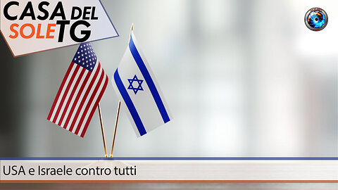 CasaDelSoleTG 23.02.24 USA e Israele contro tutti