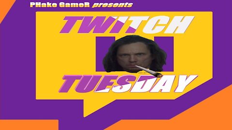 Twitch Tues w PHake GameR Aug 31, 2021