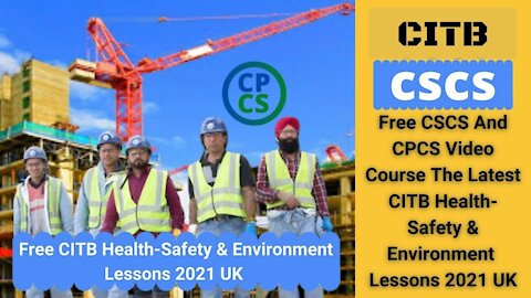 Free CSCS And CPCS Video Course The Latest CITB Health, Safety & Environment Lessons 2021 UK Video 2