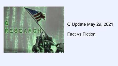 Q Update May 29, 2021 - Fact vs Fiction