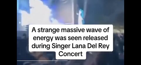 Bizarre Report Of “ Energy Wave “ At Lana Adel Rey Concert.