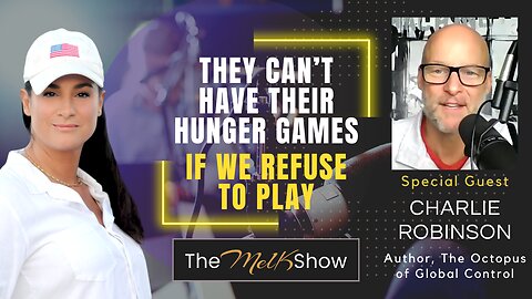 Mel K & Author Charlie Robinson | They Can’t Have Their Hunger Games If We Refuse to Play | 9-24-23