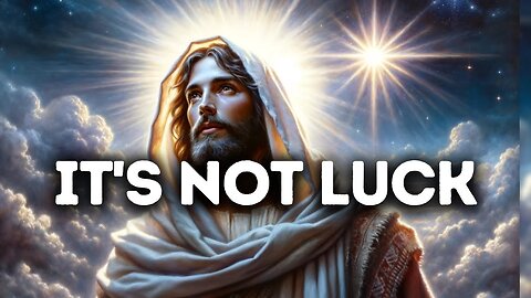 𝙂𝙤𝙙 𝙈𝙚𝙨𝙨𝙖𝙜𝙚 𝙏𝙤𝙙𝙖𝙮: IT'S NOT LUCK, IT'S GOD | God Message for You Today | God's Message Now