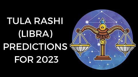 TULA RASHI (LIBRA) PREDICTIONS FOR 2023