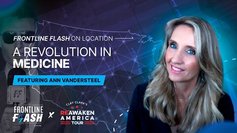 Frontline Flash™ On Location @ ReAwaken America 'A Revolution In Medicine' feat. Ann Vandersteel