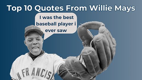 Willie Mays's Top 10 Inspiring Quotes That You Must Hear