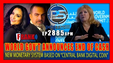 EP 2885 6PM WORLD GOV'T SUMMIT ANNOUNCES END OF CASH LAUNCH OF "CENTRAL BANK DIGITAL COIN"