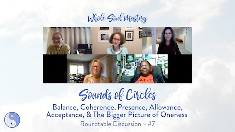 No. 7 ~ Sounds of Circles Roundtable: Balance, Coherence, Presence, Perception, & The Bigger Picture