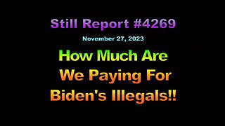 How Much Are We Paying For Biden’s Illegals???, 4269