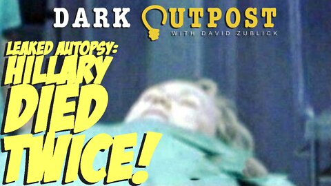 Dark Outpost 05.23.2022 Leaked Autopsy: Hillary Died Twice!
