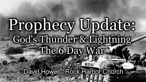 Prophecy Update: God's Thunder & Lightning-The 6 Day War