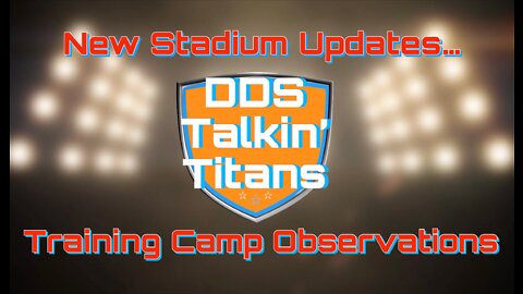 DDS Sportstalk:Talkin' Titans-- "Stadium Update and Training Camp Observations"