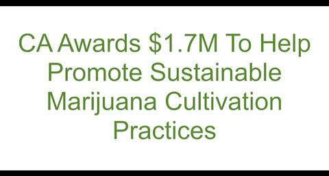 CA Awards $1.7M To Help Promote Sustainable Marijuana Cultivation Practices