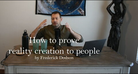 How to prove reality creation to people
