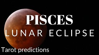 PISCES Sun/Moon/Rising: MAY LUNAR ECLIPSE Tarot and Astrology reading