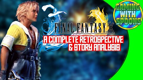 Final Fantasy X Retrospective & Story Analysis | Gaming With Spoons