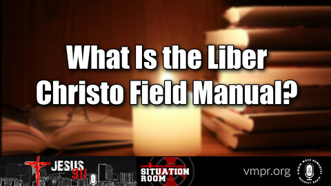 25 May 22, Jesus 911: What Is the Liber Christo Field Manual?