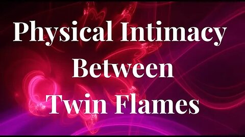 Twin Flame Intimacy 🔥The Physical Relationship of Twin Flames