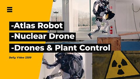 Atlas Robot Object Interactions, Nuclear Underwater Drone, Plant Invasion Control