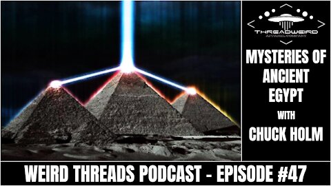 MYSTERIES OF ANCIENT EGYPT W/ CHUCK HOLM | Weird Threads Podcast #47